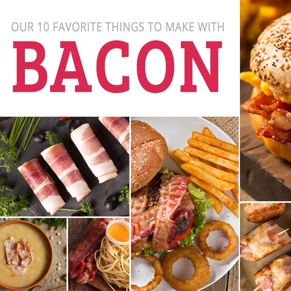 Our 10 Favorite Things to Make with Bacon