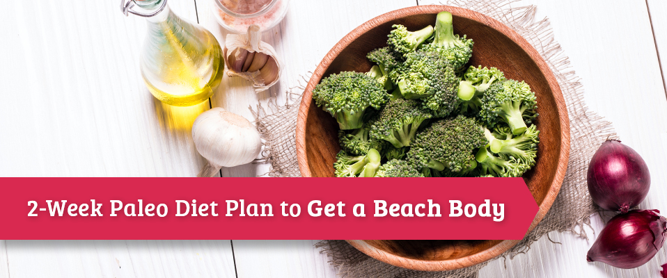 2-Week Paleo Diet Plan to Get a Beach Body