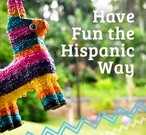 Have Fun the Hispanic Way