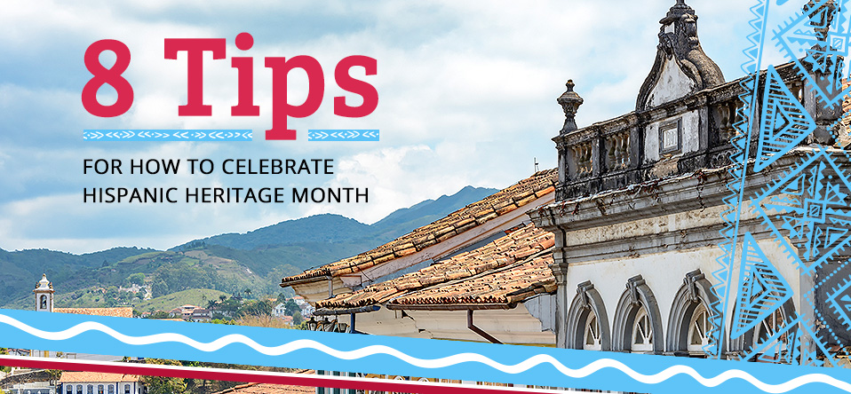 8 Tips for Celebrating Hispanic Heritage Month