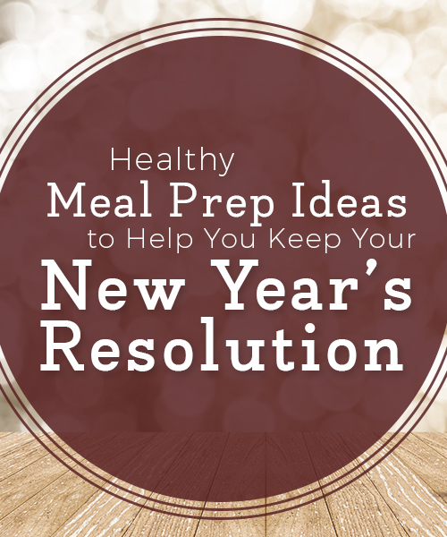 Healthy Meal Prep Ideas to Keep New Year's Resolution