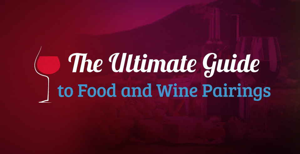 The Ultimate Guide to Food and Wine Pairings