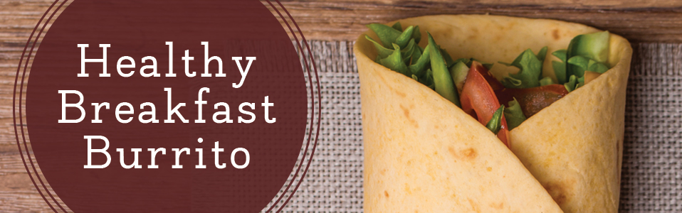 Healthy Breakfast - Healthy Breakfast Burrito