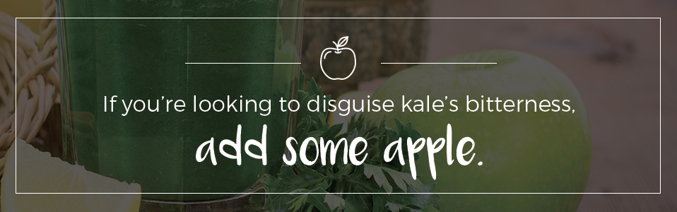 Add some apple to disguise the bitterness of kale.