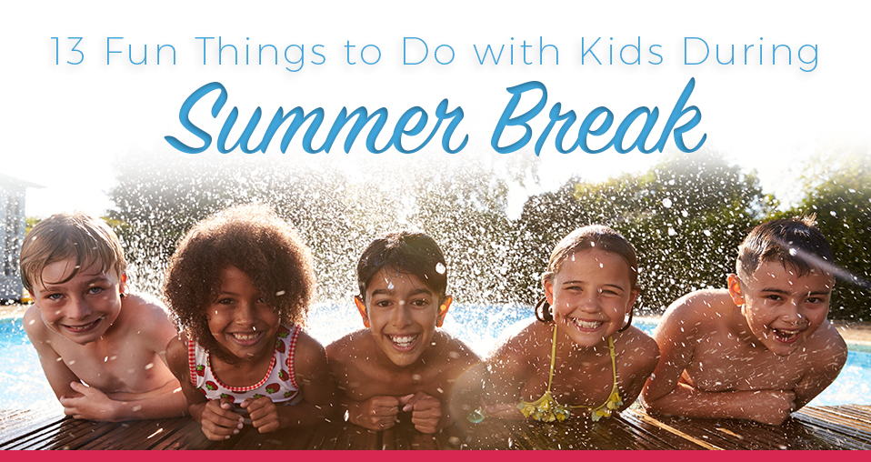 13 Fun Things to Do With Kids During Summer Break