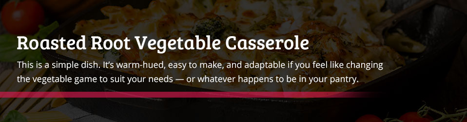 Roasted Root Vegetable Casserole Recipe